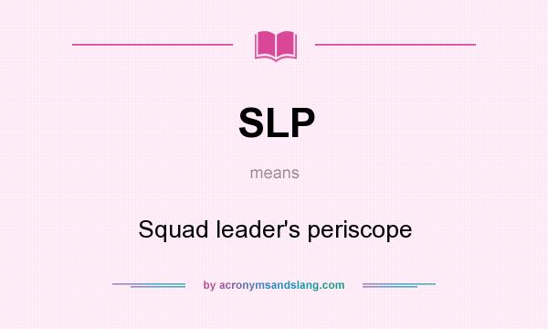 What does SLP mean? It stands for Squad leader`s periscope