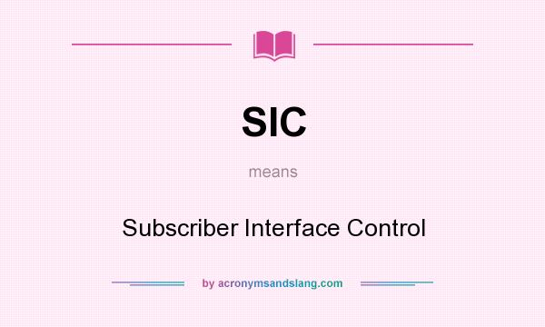 What does SIC mean? It stands for Subscriber Interface Control