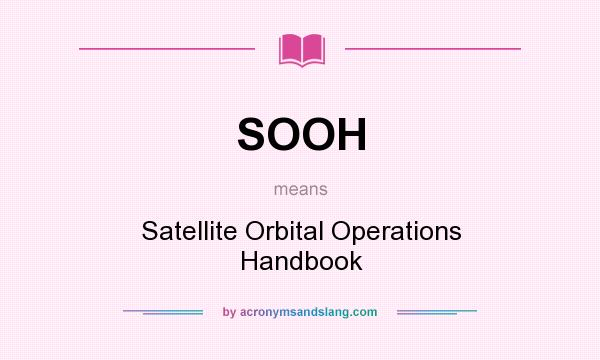 What does SOOH mean? It stands for Satellite Orbital Operations Handbook