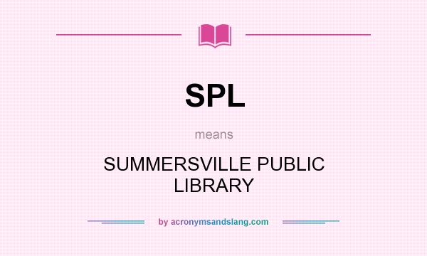 What does SPL mean? It stands for SUMMERSVILLE PUBLIC LIBRARY