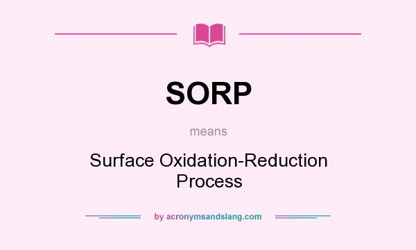 What does SORP mean? It stands for Surface Oxidation-Reduction Process