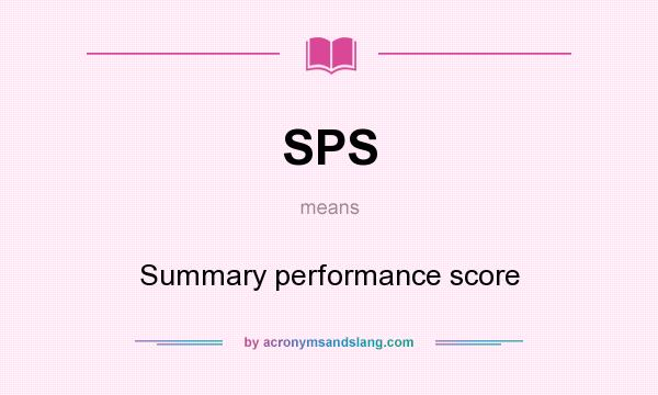What does SPS mean? It stands for Summary performance score