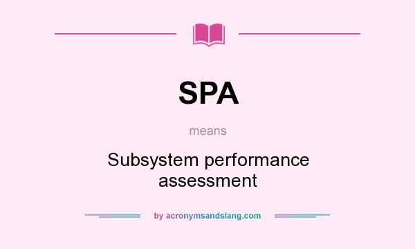 What does SPA mean? It stands for Subsystem performance assessment