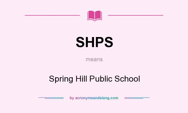What does SHPS mean? It stands for Spring Hill Public School