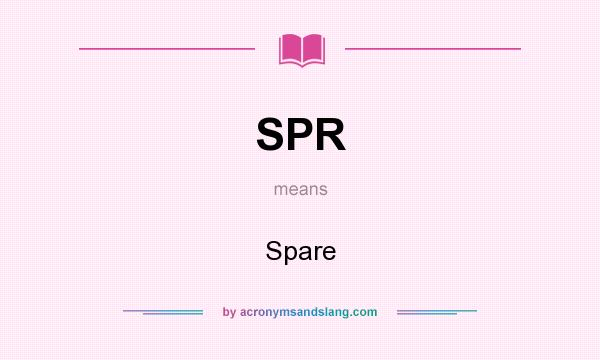 What does SPR mean? It stands for Spare