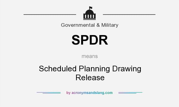 What does SPDR mean? It stands for Scheduled Planning Drawing Release
