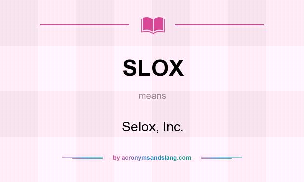 What does SLOX mean? It stands for Selox, Inc.