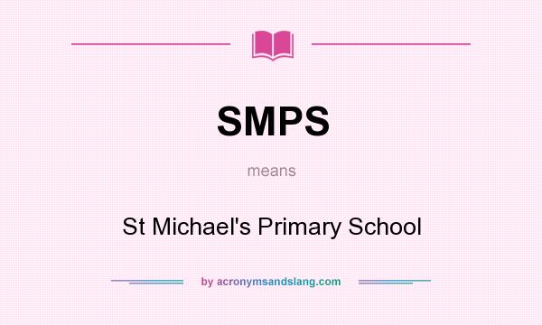 What does SMPS mean? It stands for St Michael`s Primary School