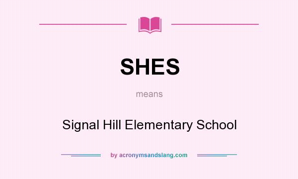 What does SHES mean? It stands for Signal Hill Elementary School
