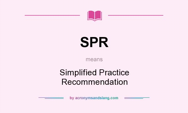 What does SPR mean? It stands for Simplified Practice Recommendation