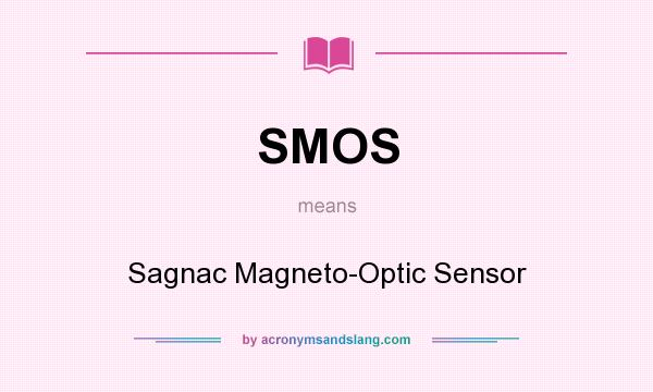 What does SMOS mean? It stands for Sagnac Magneto-Optic Sensor
