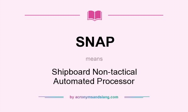 What does SNAP mean? It stands for Shipboard Non-tactical Automated Processor
