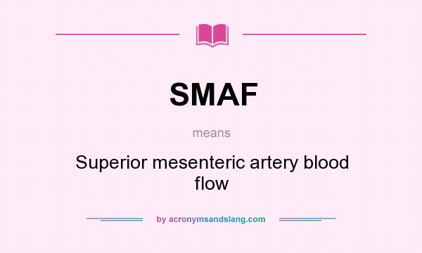 What does SMAF mean? It stands for Superior mesenteric artery blood flow