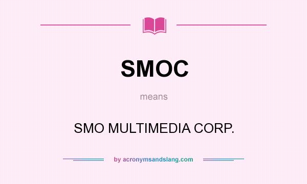 What does SMOC mean? It stands for SMO MULTIMEDIA CORP.
