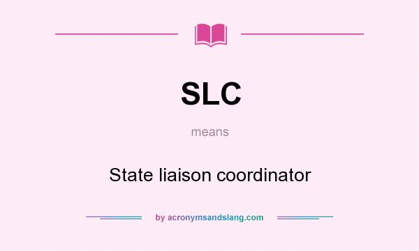 What does SLC mean? It stands for State liaison coordinator