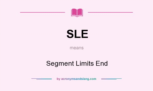 What does SLE mean? It stands for Segment Limits End
