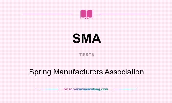What does SMA mean? It stands for Spring Manufacturers Association