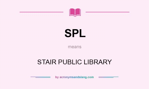 What does SPL mean? It stands for STAIR PUBLIC LIBRARY