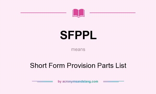 What does SFPPL mean? It stands for Short Form Provision Parts List