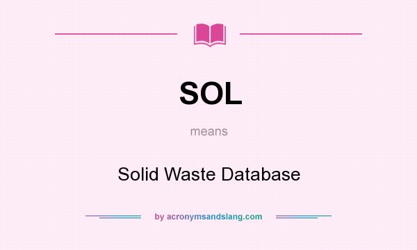 What does SOL mean? It stands for Solid Waste Database