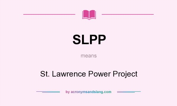 What does SLPP mean? It stands for St. Lawrence Power Project