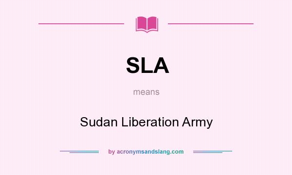 What does SLA mean? It stands for Sudan Liberation Army
