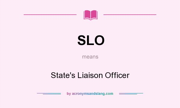 What does SLO mean? It stands for State`s Liaison Officer