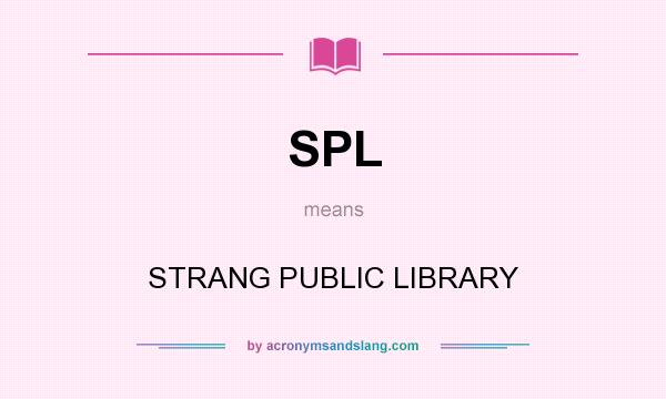 What does SPL mean? It stands for STRANG PUBLIC LIBRARY