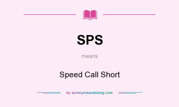 What does SPS mean? It stands for Speed Call Short