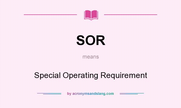 What does SOR mean? It stands for Special Operating Requirement
