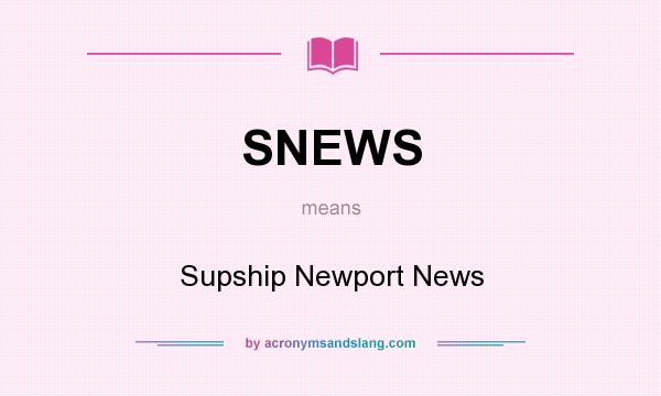 What does SNEWS mean? It stands for Supship Newport News