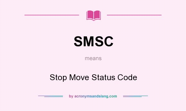 What does SMSC mean? It stands for Stop Move Status Code
