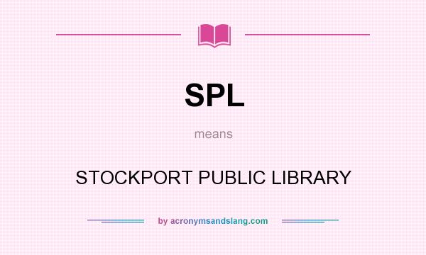 What does SPL mean? It stands for STOCKPORT PUBLIC LIBRARY