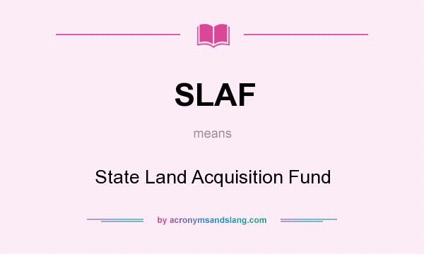What does SLAF mean? It stands for State Land Acquisition Fund