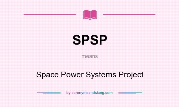 What does SPSP mean? It stands for Space Power Systems Project