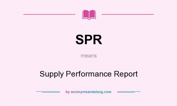 What does SPR mean? It stands for Supply Performance Report