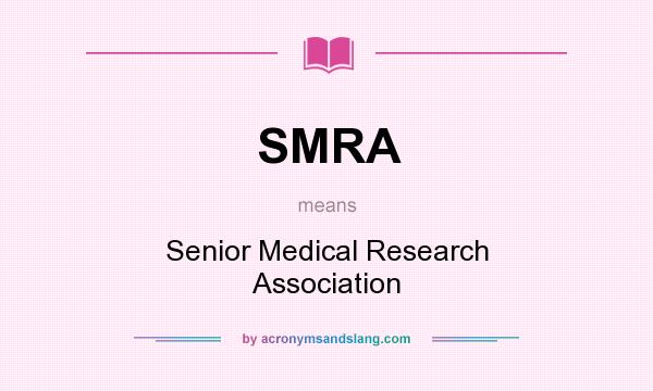 What does SMRA mean? It stands for Senior Medical Research Association