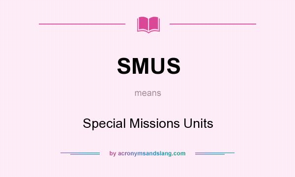 What does SMUS mean? It stands for Special Missions Units