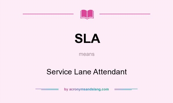 What does SLA mean? It stands for Service Lane Attendant