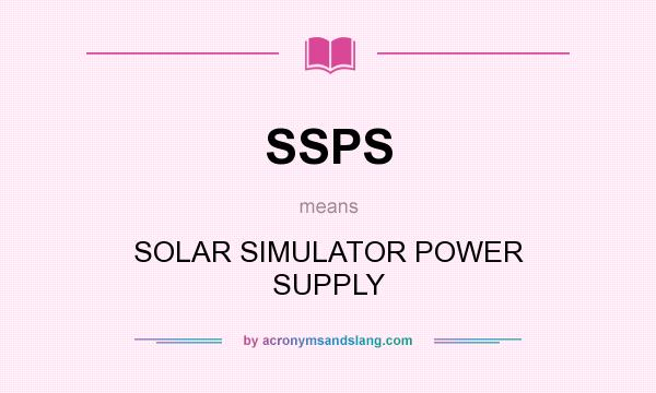 What does SSPS mean? It stands for SOLAR SIMULATOR POWER SUPPLY