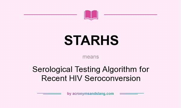 What does STARHS mean? It stands for Serological Testing Algorithm for Recent HIV Seroconversion