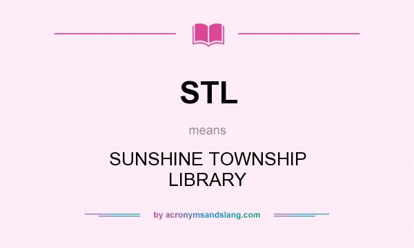 What does STL mean? It stands for SUNSHINE TOWNSHIP LIBRARY