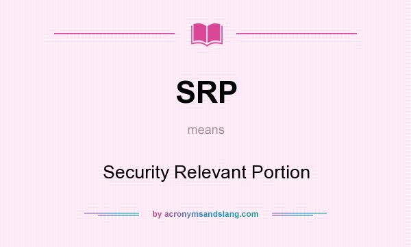 What does SRP mean? It stands for Security Relevant Portion