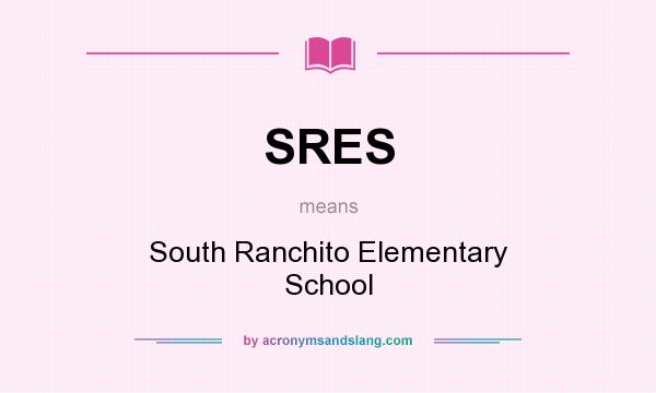What does SRES mean? It stands for South Ranchito Elementary School
