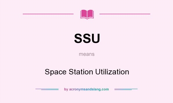 What does SSU mean? It stands for Space Station Utilization