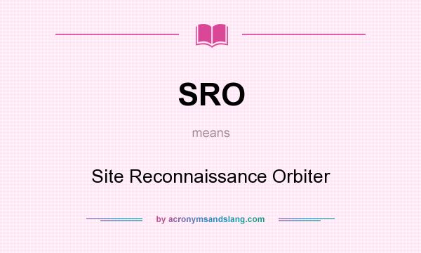 What does SRO mean? It stands for Site Reconnaissance Orbiter