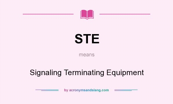 What does STE mean? It stands for Signaling Terminating Equipment