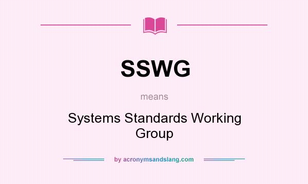 What does SSWG mean? It stands for Systems Standards Working Group