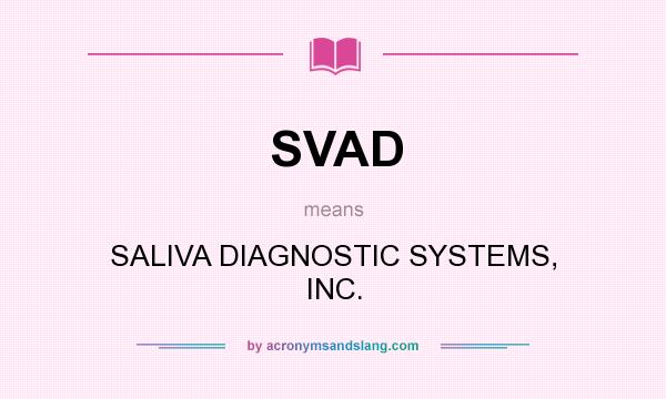 What does SVAD mean? It stands for SALIVA DIAGNOSTIC SYSTEMS, INC.