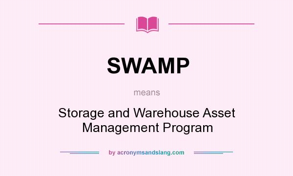 What does SWAMP mean? It stands for Storage and Warehouse Asset Management Program